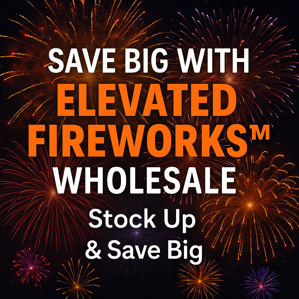 Elevated Fireworks™ Wholesale: How to Stock Up & Save Big