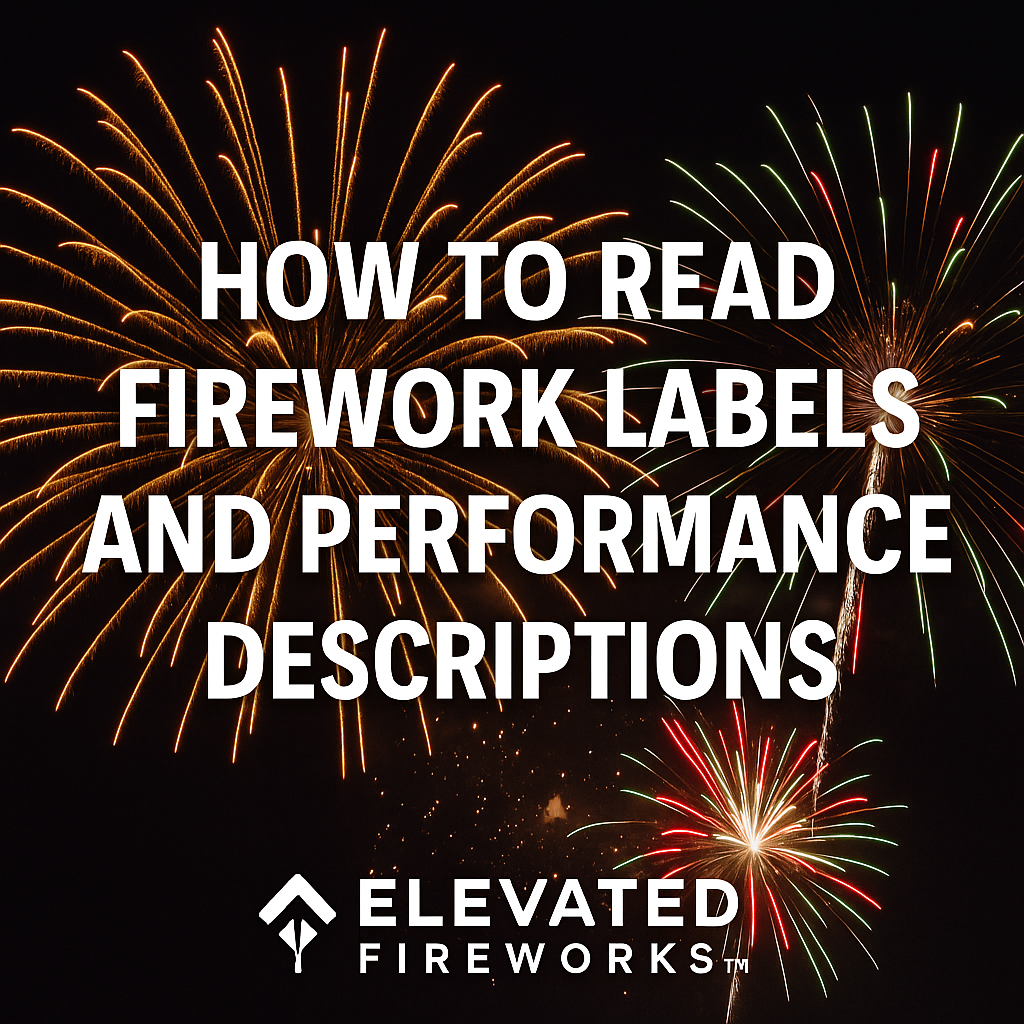 How to Read Firework Labels and Performance Descriptions: A Buyer’s Guide by Elevated Fireworks™