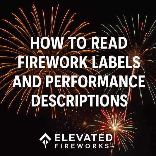 How to Read Firework Labels and Performance Descriptions: A Buyer’s Guide by Elevated Fireworks™