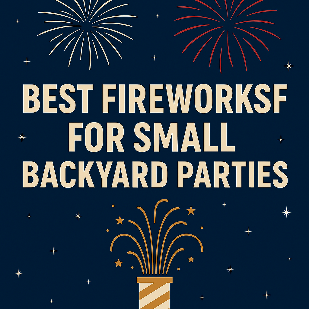Best Fireworks for Small Backyard Parties