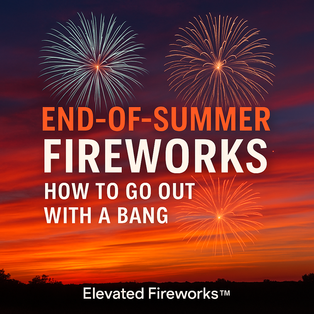 End-of-Summer Fireworks: How to Go Out with a Bang